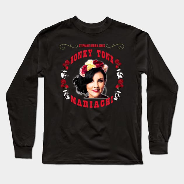 Honky Tonk Mariachi Long Sleeve T-Shirt by Stephanie Urbina Jones and The Honky Tonk Mariachi 